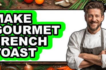 How To Make Gourmet French Toast - Step By Step