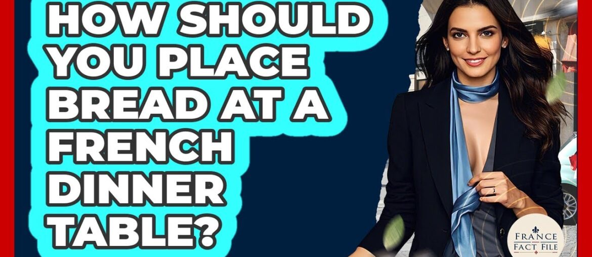 How Should You Place Bread At A French Dinner Table? – France Fact File How Should You Place Bread At A French Dinner Table? - France Fact File