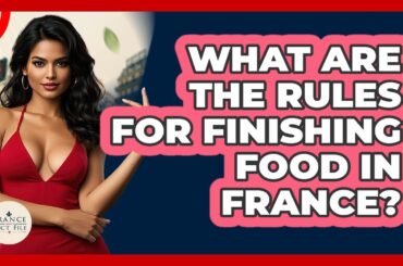 What Are The Rules For Finishing Food In France? - France Fact File