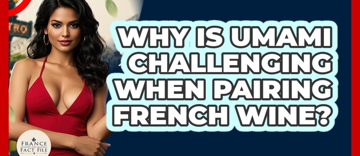 Why Is Umami Challenging When Pairing French Wine? - France Fact File