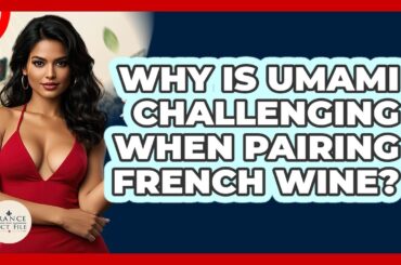 Why Is Umami Challenging When Pairing French Wine? - France Fact File