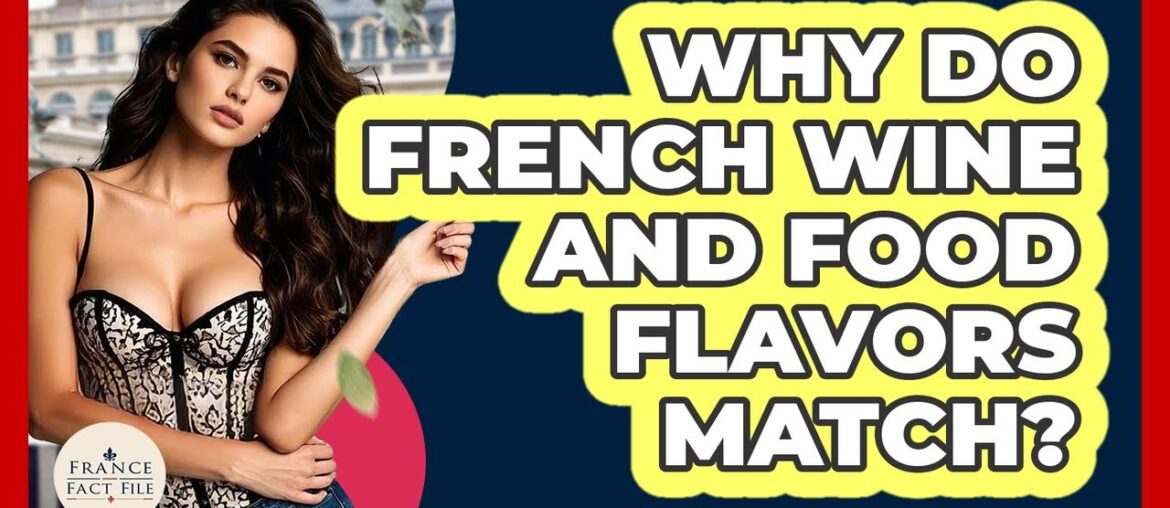 Why Do French Wine And Food Flavors Match? – France Fact File Why Do French Wine And Food Flavors Match? - France Fact File