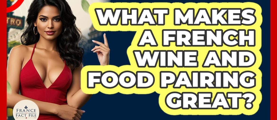 What Makes A French Wine And Food Pairing Great? - France Fact File