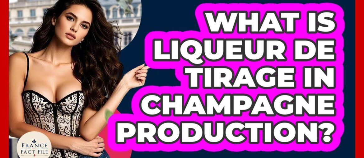 What Is Liqueur De Tirage In Champagne Production? – France Fact File What Is Liqueur De Tirage In Champagne Production? - France Fact File