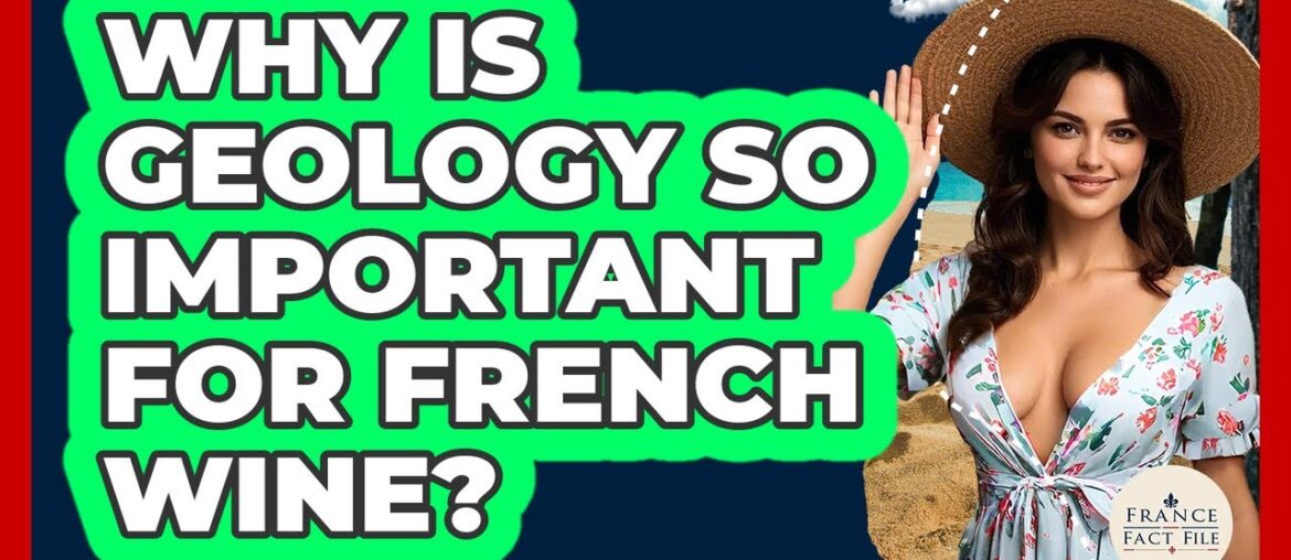 Why Is Geology So Important For French Wine? – France Fact File Why Is Geology So Important For French Wine? - France Fact File
