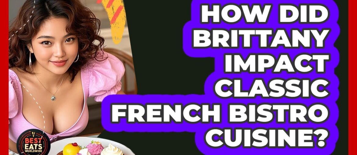 How Did Brittany Impact Classic French Bistro Cuisine? - Best Eats Worldwide