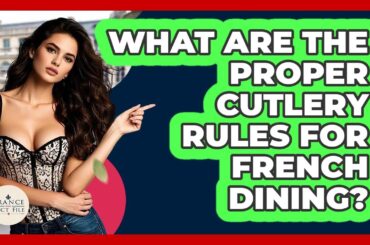 What Are The Proper Cutlery Rules For French Dining? - France Fact File