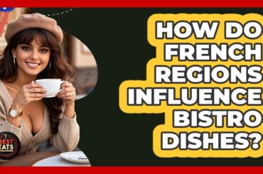 How Do French Regions Influence Bistro Dishes? - Best Eats Worldwide
