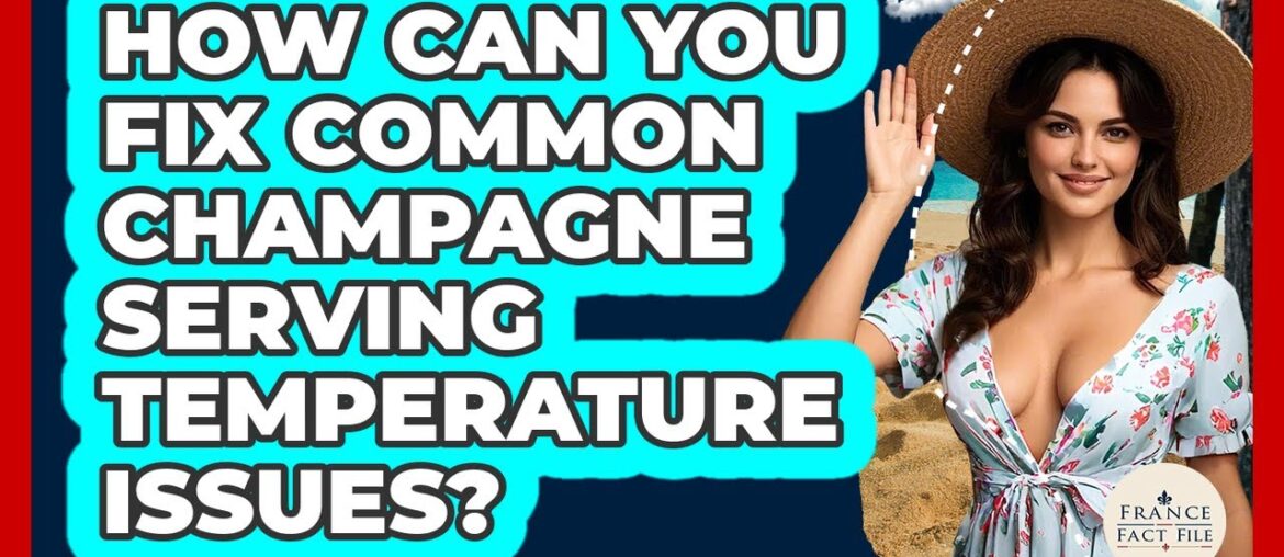 How Can You Fix Common Champagne Serving Temperature Issues? – France Fact File How Can You Fix Common Champagne Serving Temperature Issues? - France Fact File