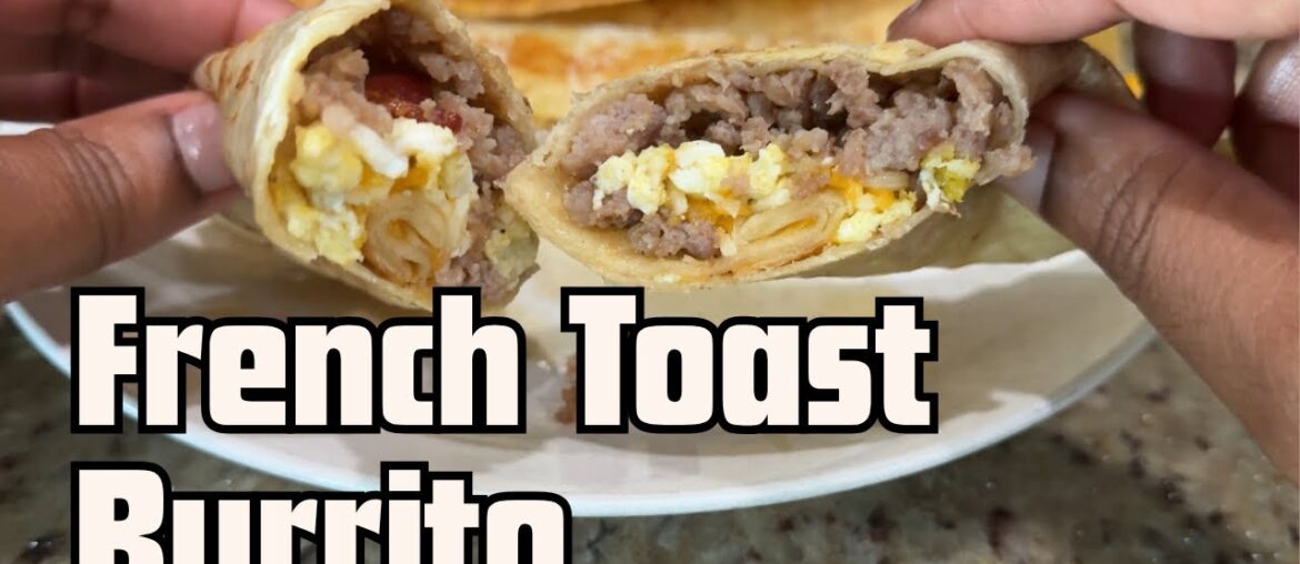 French Toast & Breakfast Burrito | Easy Weekend Breakfast Recipes for the Whole Family