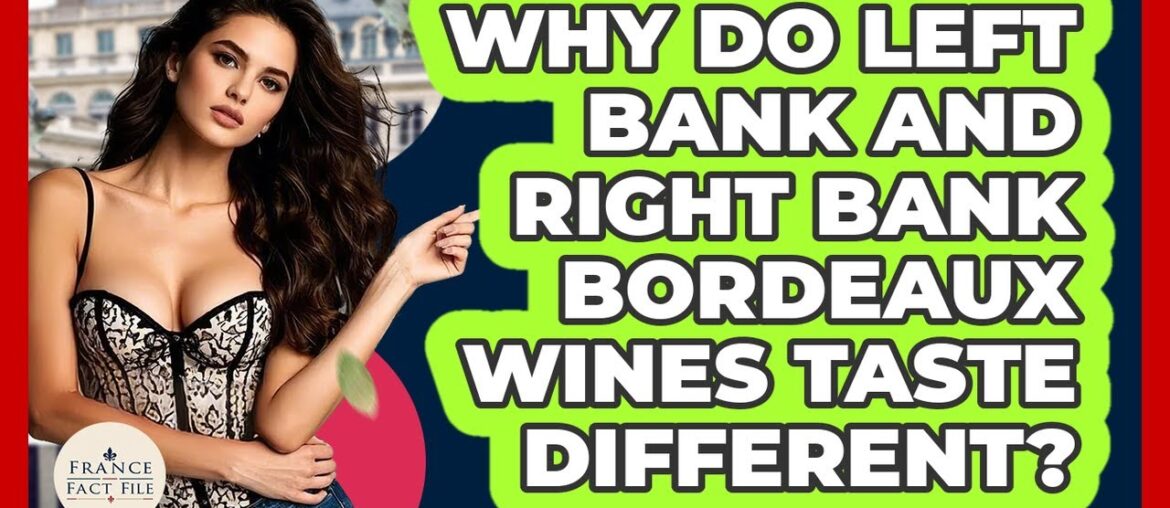 Why Do Left Bank And Right Bank Bordeaux Wines Taste Different? – France Fact File Why Do Left Bank And Right Bank Bordeaux Wines Taste Different? - France Fact File