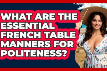 What Are The Essential French Table Manners For Politeness? - France Fact File