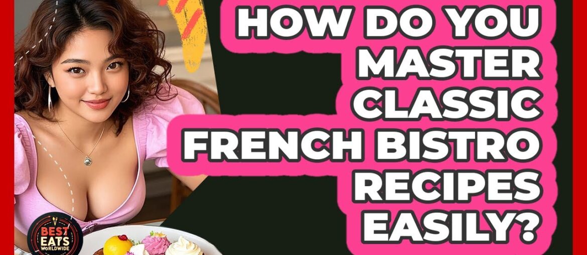 How Do You Master Classic French Bistro Recipes Easily? – Best Eats Worldwide How Do You Master Classic French Bistro Recipes Easily? - Best Eats Worldwide