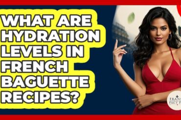 What Are Hydration Levels In French Baguette Recipes? - France Fact File