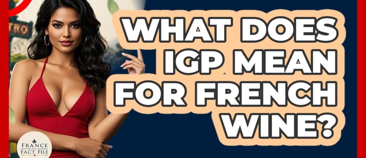 What Does IGP Mean For French Wine? – France Fact File What Does IGP Mean For French Wine? - France Fact File