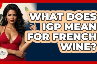 What Does IGP Mean For French Wine? - France Fact File