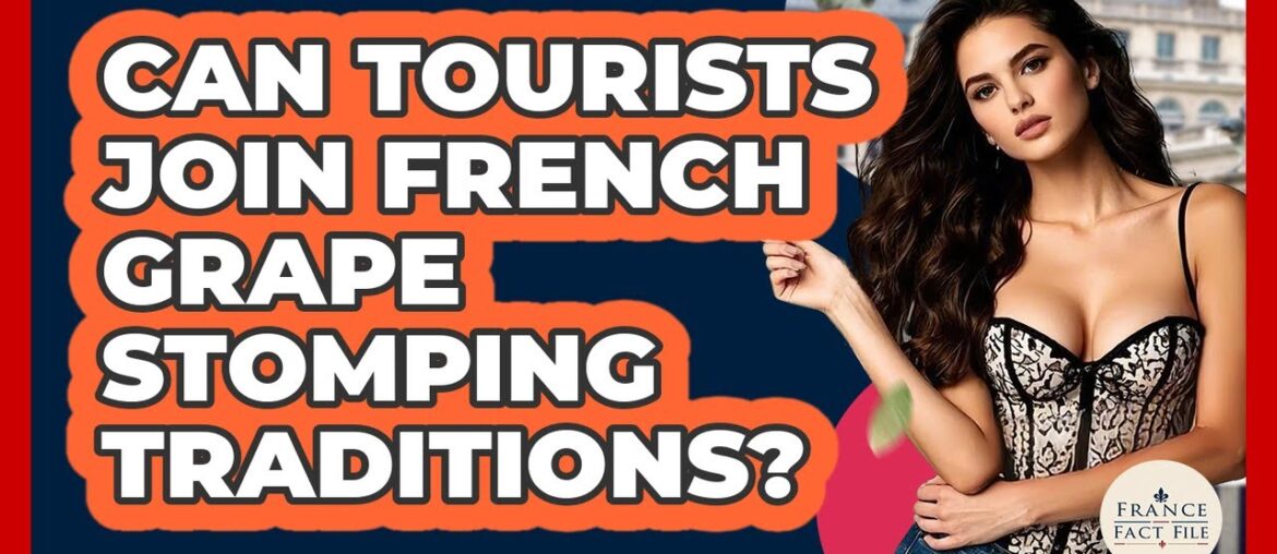 Can Tourists Join French Grape Stomping Traditions? - France Fact File