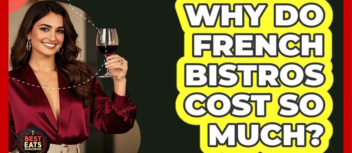 Why Do French Bistros Cost So Much? - Best Eats Worldwide