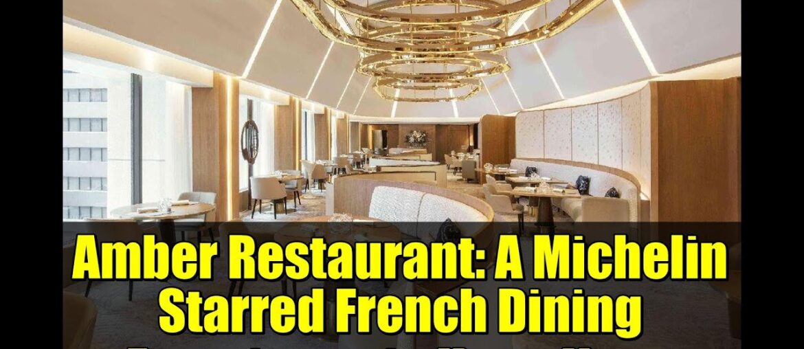Amber Restaurant: A Michelin Starred French Dining Experience in Hong Kong
