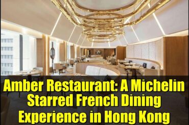 Amber Restaurant: A Michelin Starred French Dining Experience in Hong Kong