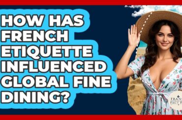 How Has French Etiquette Influenced Global Fine Dining? - France Fact File