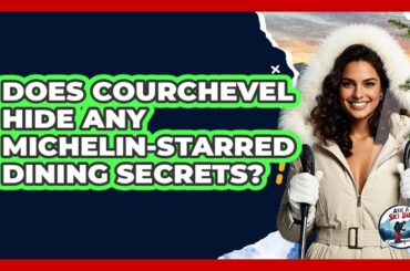 Does Courchevel Hide Any Michelin-starred Dining Secrets? - Ask A Ski Bum