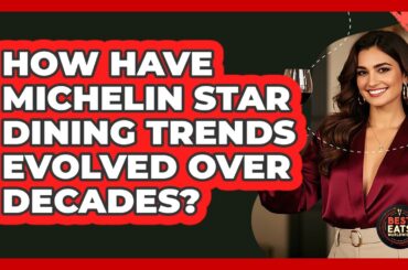 How Have Michelin Star Dining Trends Evolved Over Decades? - Best Eats Worldwide