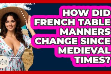 How Did French Table Manners Change Since Medieval Times? - France Fact File