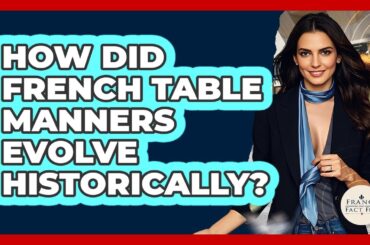 How Did French Table Manners Evolve Historically? - France Fact File