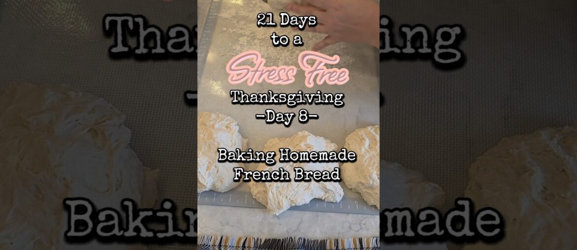 21 Days to a Stress Free Thanksgiving Day 8: Baking Homemade French Bread