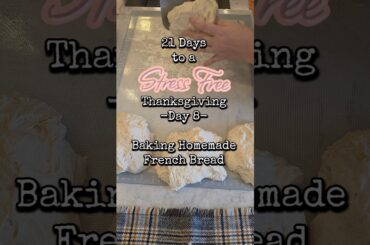 21 Days to a Stress Free Thanksgiving Day 8: Baking Homemade French Bread