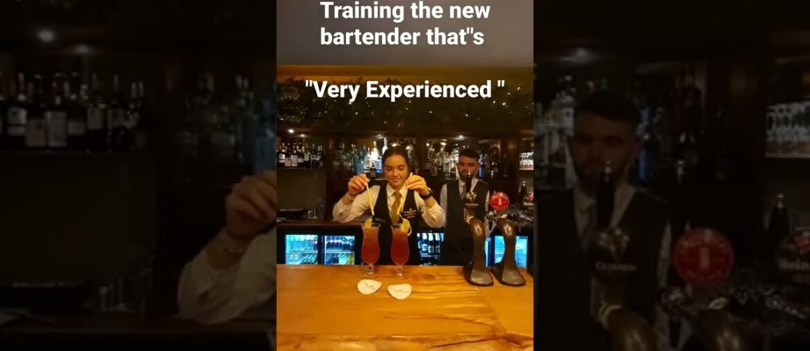 Training the new bartender that's.           "Very Experienced"