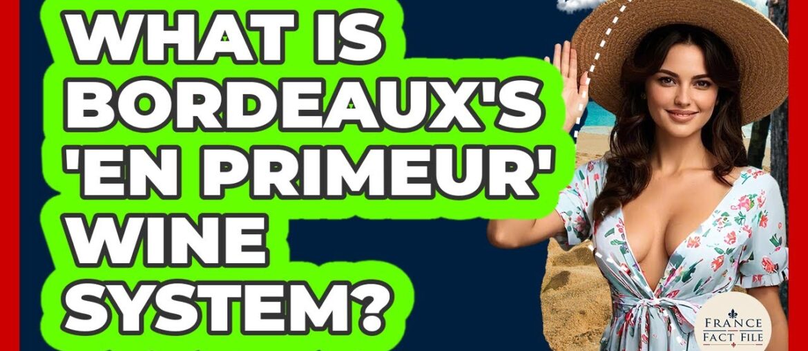 What Is Bordeaux's 'en Primeur' Wine System? - France Fact File