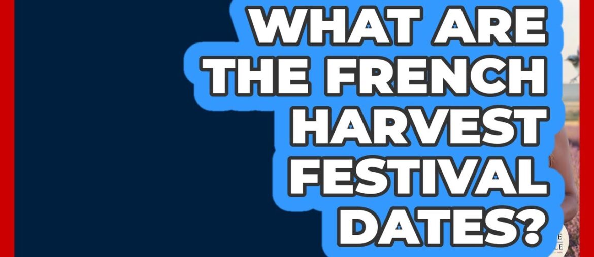 What Are The French Harvest Festival Dates? - France Fact File