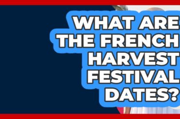 What Are The French Harvest Festival Dates? - France Fact File