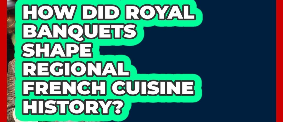 How Did Royal Banquets Shape Regional French Cuisine History? – France Fact File How Did Royal Banquets Shape Regional French Cuisine History? - France Fact File