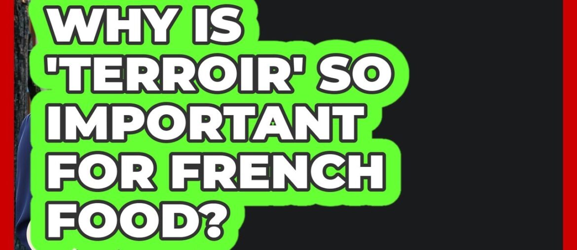 Why Is 'terroir' So Important For French Food? - France Fact File