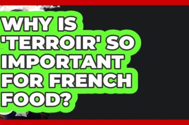 Why Is 'terroir' So Important For French Food? - France Fact File