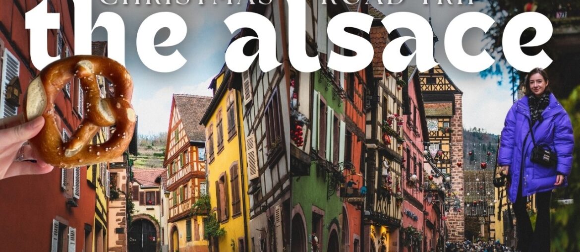 Alsace Christmas Road Trip | Eguisheim, Riquewihr, Kaysersberg, Obernai, Turckheim & hidden gems