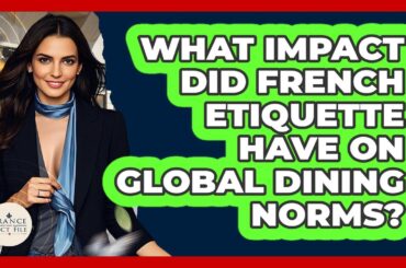 What Impact Did French Etiquette Have On Global Dining Norms? - France Fact File