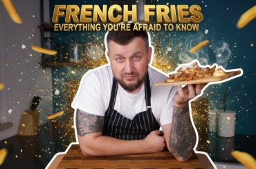 French Fries: Everything You’re Afraid to Know