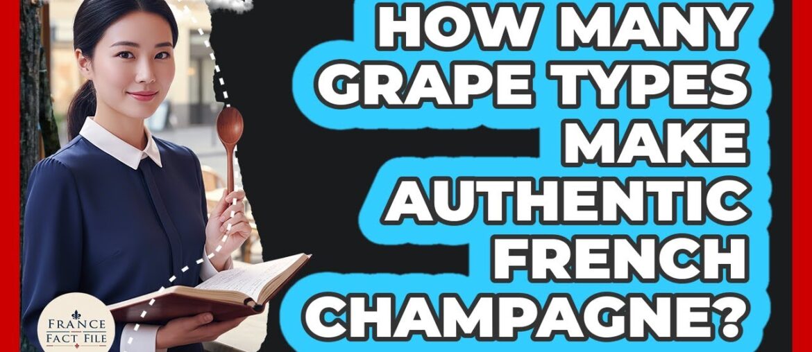 How Many Grape Types Make Authentic French Champagne? - France Fact File