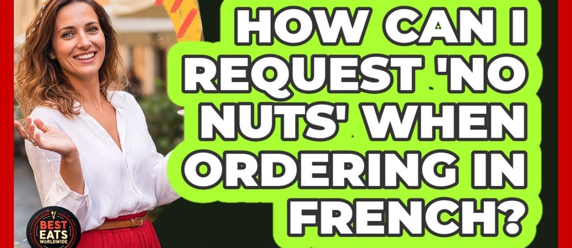 How Can I Request ‘No Nuts’ When Ordering In French? How Can I Request 'No Nuts' When Ordering In French?