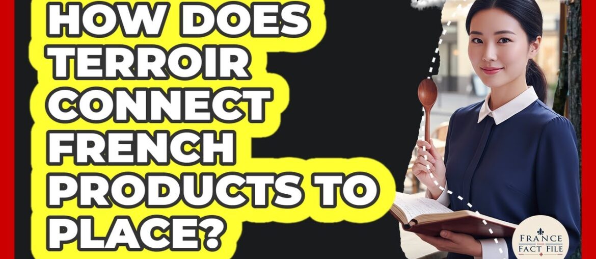 How Does Terroir Connect French Products To Place? – France Fact File How Does Terroir Connect French Products To Place? - France Fact File
