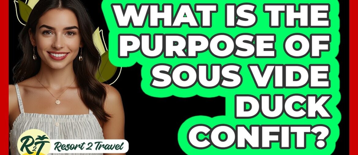 What Is The Purpose Of Sous Vide Duck Confit? What Is The Purpose Of Sous Vide Duck Confit?