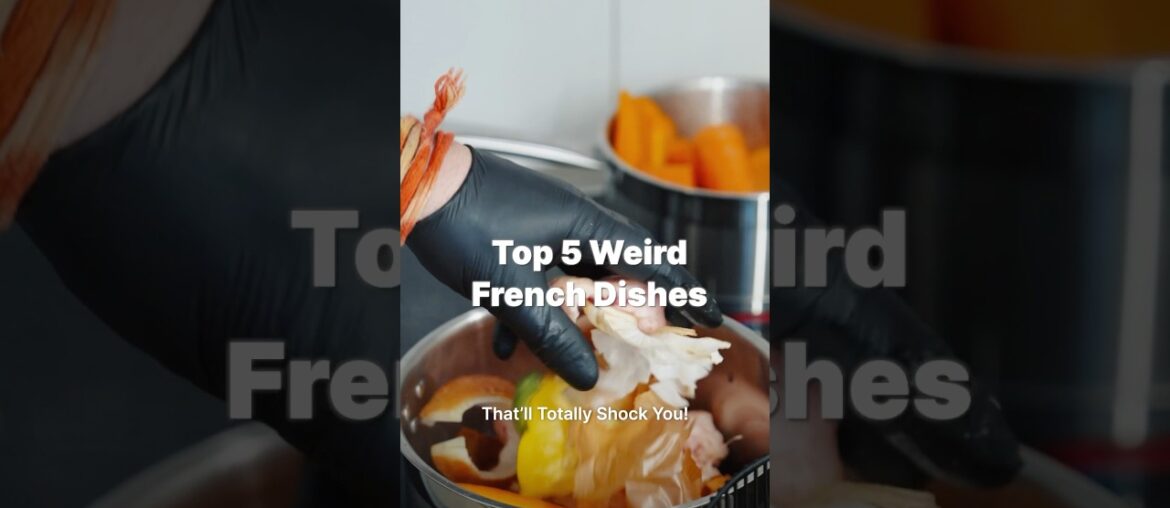 Top 5 weird French dishes