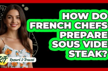 How Do French Chefs Prepare Sous Vide Steak?