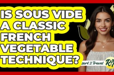 Is Sous Vide A Classic French Vegetable Technique?