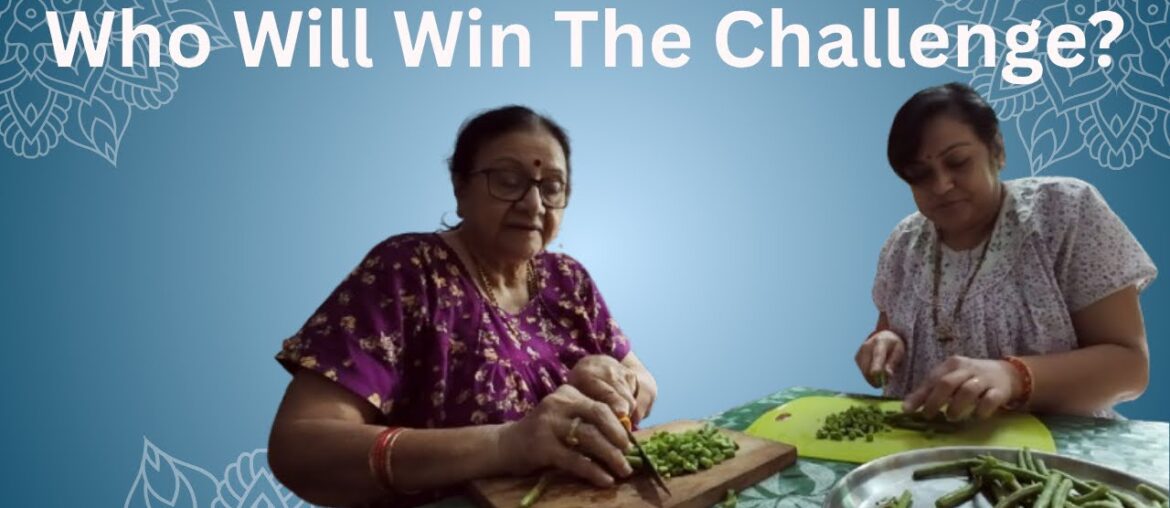 Chopping French Beans Challenge: Amma (Mom) and Jyoti compete!