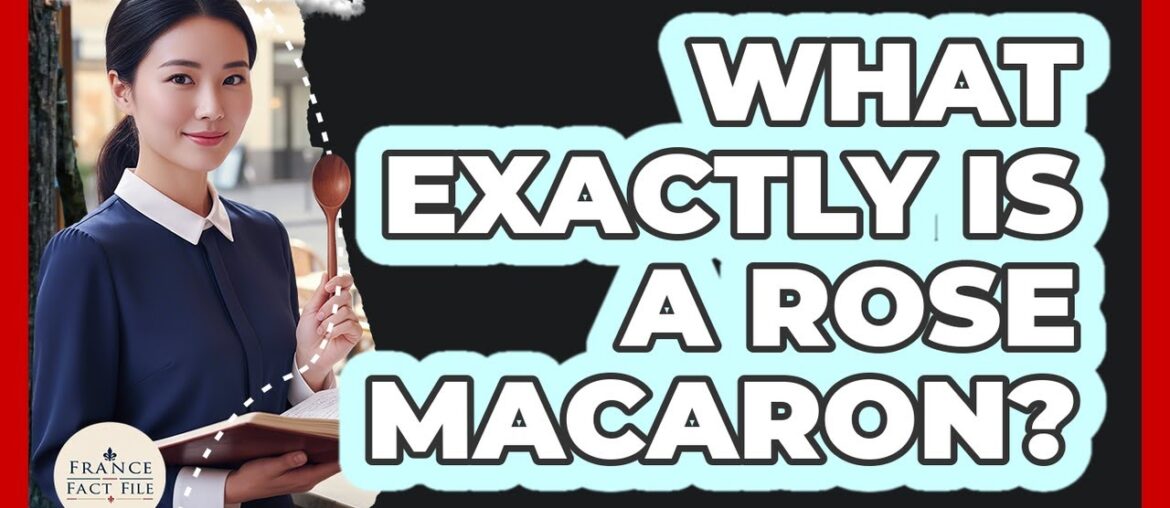 What Exactly Is A Rose Macaron?